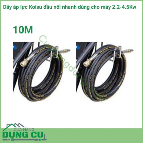 Dây áp lực Koisu dài 10m đầu nối nhanh dùng cho máy 2.2-4.5Kw