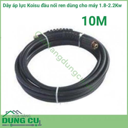 Dây áp lực Koisu dài 10m đầu nối ren dùng cho máy 1.8-2.2Kw