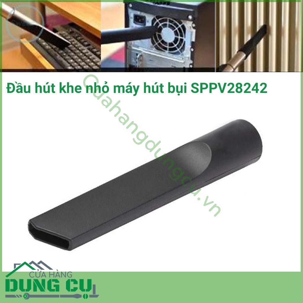 Đầu hút khe nhỏ máy hút bụi SPPV28242 là phụ kiện có kích thước khá nhỏ gọn nhưng lại có công dụng vượt trội khi kết hợp sử dụng máy hút bụi công nghiệp, hỗ trợ làm sạch các bề mặt như ghế sofa, tường, mặt thảm,... nhanh chóng.