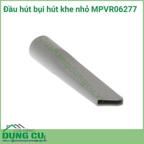 Đầu hút khe dành cho máy hút bụi MPVR06277