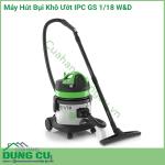 Máy hút bụi khô ướt IPC GS 1/18 W&D