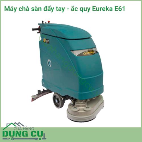 Máy chà sàn đẩy tay hoạt động bằng ắc quy Eureka E61 giúp chà và làm sạch các mặt sàn gạch, đá, epoxy, sàn cao su …một cách nhanh chóng và hiệu quả