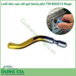 Dao gọt bavia Noga BN2012 phủ TiN
