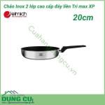 Chảo inox 2 lớp cao cấp đáy liền Tri max XP EL 3756 size 20cm
