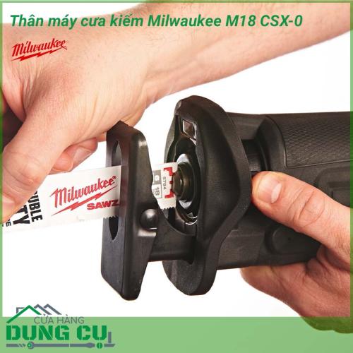 Thân máy cưa kiếm Milwaukee M18 CSX-0. Máy cưa kiếm công cụ chuyên sử dụng trong các xưởng gỗ. Thiết kế nhỏ gọn đầy tiện lợi cho việc vận hành trong các môi trường thi công nhỏ hẹp dễ dàng hơn. Bền bỉ mạnh mẽ trong tất cả các nhu cầu ứng dụng