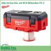 Máy hút bụi khô, ướt Milwaukee M18 VC-2 thiết bị hỗ trợ làm sạch hiệu quả tại nhiều vị trí ứng dụng khác nhau, cung cấp giải pháp vượt trội cho các yêu cầu cần dọn dẹp bụi bẩn ướt và khô đồng thời trong thực tế.