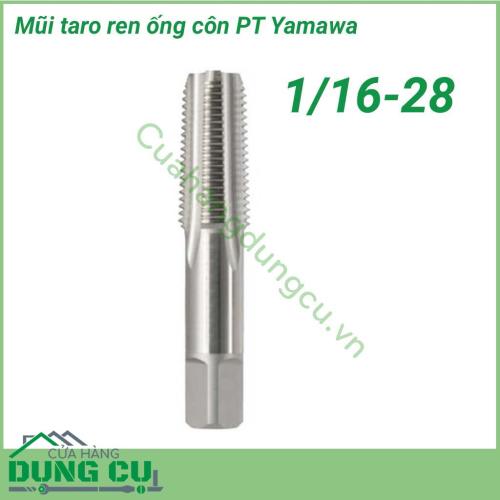 Mũi taro ren ống côn Yamawa PT 1/16-28 dùng để tạo ren có kích thước cho đường ống và ống dẫn