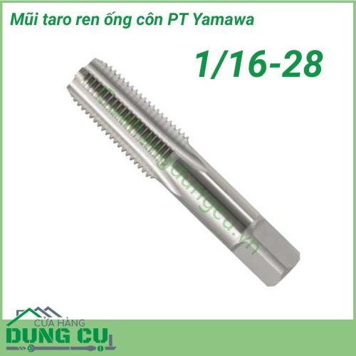 Mũi taro ren ống côn Yamawa PT 1/16-28 dùng để tạo ren có kích thước cho đường ống và ống dẫn