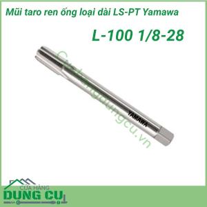 Mũi taro ren ống loại dài LS-PT L-100 Yamawa 1/8-28