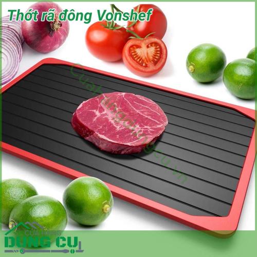 Thớt rã đông Vonshef rã đông thực phẩm đông lạnh chỉ trong vài phút tuỳ vào độ dày của thực phẩm mà vẫn giữ nguyên miếng thực phẩm không làm lỏng, vỡ thớ thịt hay đọng lại nước trong thịt