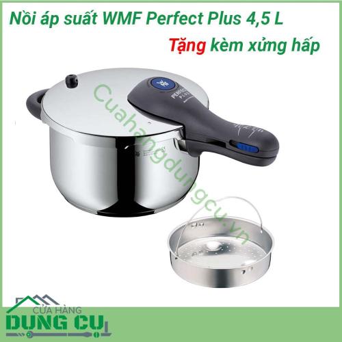 Nồi áp suất WMF Perfect Plus 4 5 lít xuất xứ chính hãng Đức thiết kế hiện đại đặc biệt an toàn và dễ dàng sử dụng với mọi người dùng Sản phẩm thích hợp chế biến các món ninh hầm kho nấu cháo