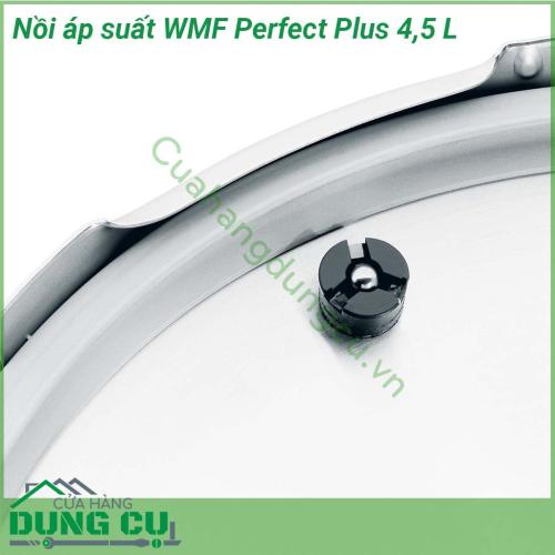 Nồi áp suất WMF Perfect Plus 4 5 lít xuất xứ chính hãng Đức thiết kế hiện đại đặc biệt an toàn và dễ dàng sử dụng với mọi người dùng Sản phẩm thích hợp chế biến các món ninh hầm kho nấu cháo