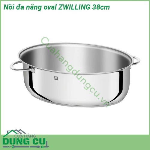 Nồi đa năng hấp lẩu oval ZWILLING 38cm chất liệu thép không gỉ 18 10 chống xước vệ sinh dễ dàng Bề mặt có độ bóng cao long lanh bóng như gương sáng choang cả căn bếp