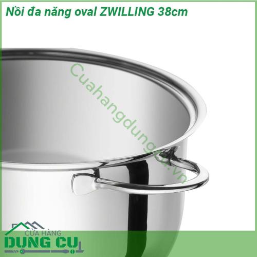 Nồi đa năng hấp lẩu oval ZWILLING 38cm chất liệu thép không gỉ 18 10 chống xước vệ sinh dễ dàng Bề mặt có độ bóng cao long lanh bóng như gương sáng choang cả căn bếp