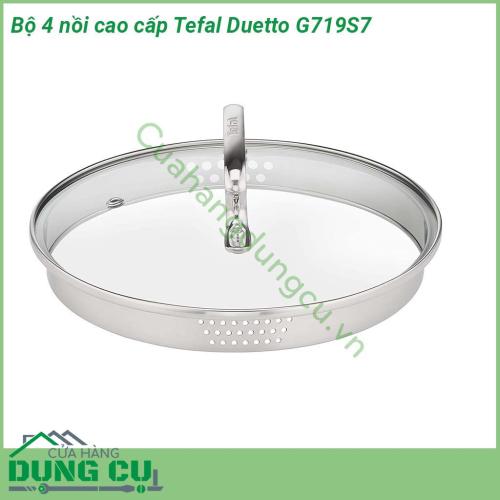 Bộ 4 nồi cao cấp Tefal Duetto G719S7 được làm bằng thép không gỉ cao cấp Tay cầm bằng inox chắc chắn có đinh tán đảm bảo độ an toàn và độ bền tối đa cho nồi Nắp thủy tinh có chức năng lọc và mở bằng hơi nước Vành nồi được thiết kế rót không nhỏ giọt