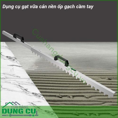 Dụng cụ gạt vữa cán nền ốp gạch cầm tay được thiết kế thông minh sáng tạo dễ dàng mang theo Dụng cụ giúp lát gạch nền dễ dàng với gạch lát tối đa 80cm Sản phẩm có Nivo lấy thăng bằng giúp lát gạch phẳng hoặc tạo dốc dễ dàng