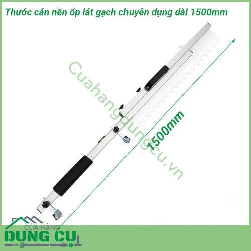 Thước cán nền ốp lát gạch chuyên dụng dài 1500mm thân làm bằng thép không gỉ cao cấp nhẹ và bền Phần lưỡi cán phẳng làm bằng inox 304 dạng tấm nên chống mài mòn  Có thước nivo xác định mặt phẳng tránh dốc khi lát nền