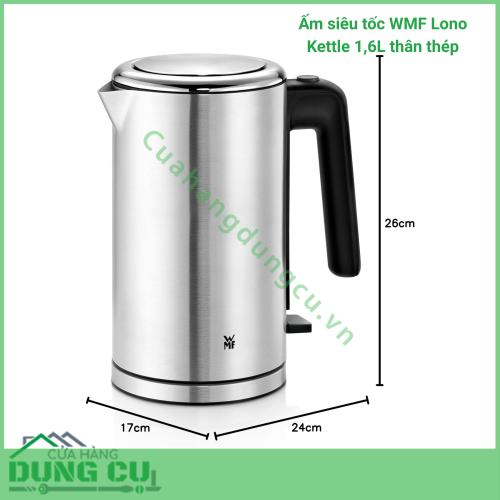 Ấm siêu tốc WMF Lono Kettle 1 6L thân thép 2 400W siêu bền đẹp