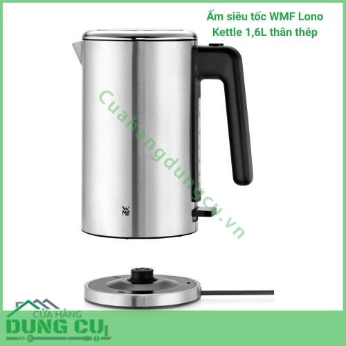 Ấm siêu tốc WMF Lono Kettle 1 6L thân thép 2 400W siêu bền đẹp