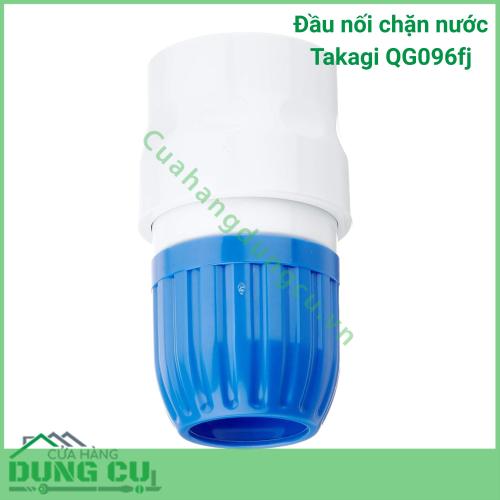 Đầu Nối Chặn Nước Takagi QG096fj Tiện Lợi Tối Đa Tiết Kiệm Vượt Trội cho Vườn Nhà Bạn